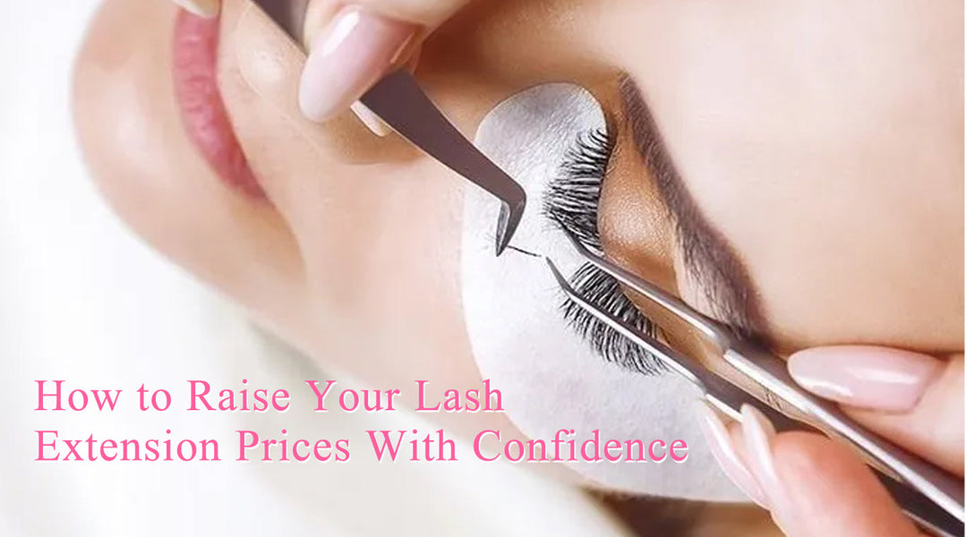 How to Raise Your Lash Extension Prices With Confidence